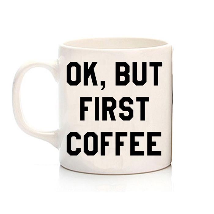 Ok ,But First Coffee Kupa
